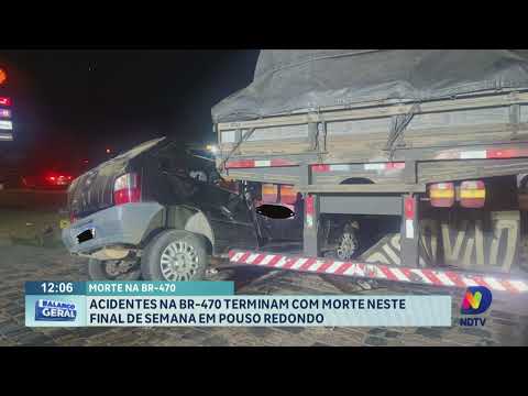 Acidentes na BR-470 terminam com morte neste final de semana em Pouso Redondo