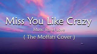 Miss You Like Crazy ( LYRICS ) - Music Travel Love ( The Moffats Cover )