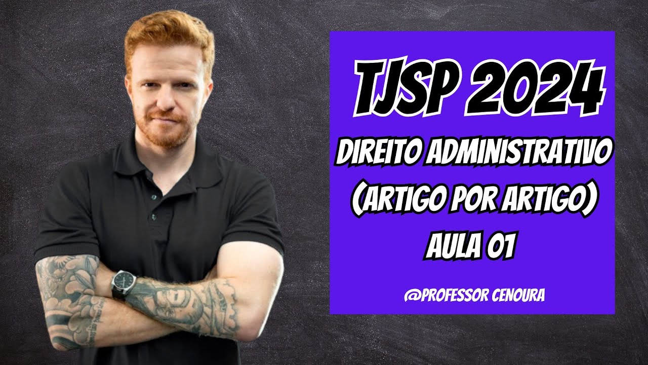 TJSP ESCREVENTE 2024 - DIREITO ADMINISTRATIVO - ARTIGO POR ARTIGO - AULA 01
