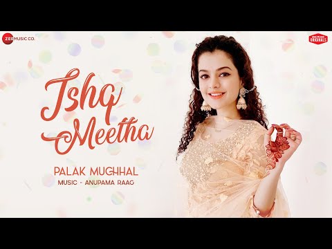 Ishq Meetha - Palak Muchhal | Anupama Raag | Ajay Bawa | Zee Music Originals