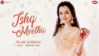 ishq meetha palak muchhal anupama raag ajay bawa zee music originals