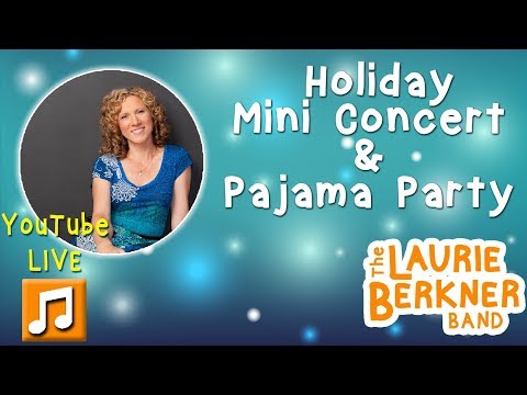 Laurie Berkner LIVE-  Holiday Mini-Concert and Pajama Party 12/5/17 7pm EST