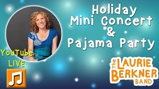 Laurie Berkner LIVE-  Holiday Mini-Concert and Pajama Party 12/5/17 7pm EST