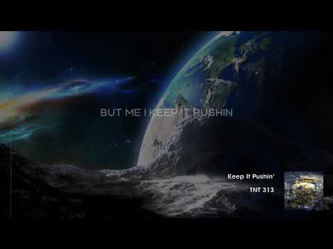 TNT 313 - Keep It Pushin’ (Lyric Video) Produced By. @WoodOnDaBeat