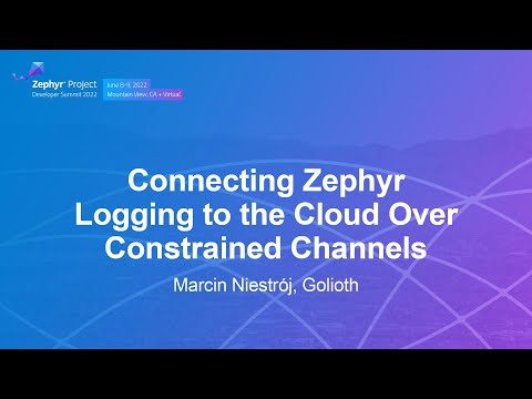 Connecting Zephyr Logging to the Cloud Over Constrained Channels - Marcin Niestrój, Golioth