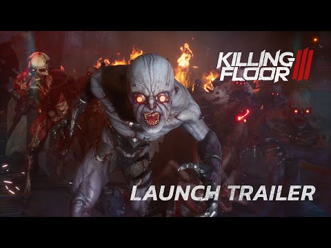 Killing Floor 3 - Launch Trailer | OUT NOW!