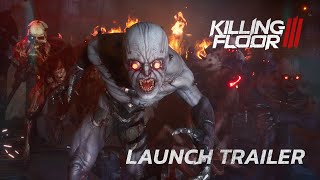 Killing Floor 3 - Launch Trailer | OUT NOW!
