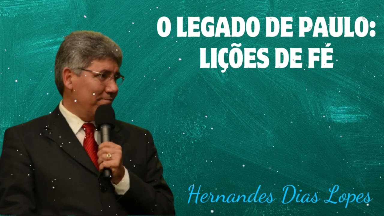 O LEGADO DE PAULO: LIÇÕES DE FÉ - Pastor Dias Lopes