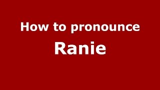 How to pronounce Ranie