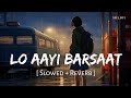 Lo Aayi Barsaat (Slowed + Reverb) | Darshan Raval | Dard | SR Lofi