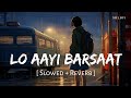 Lo Aayi Barsaat Slowed Reverb Darshan Raval Dard SR Lofi
