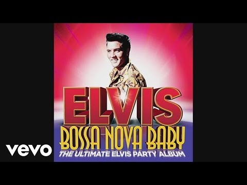 Elvis Presley - Bossa Nova Baby (Official Viva Mix)