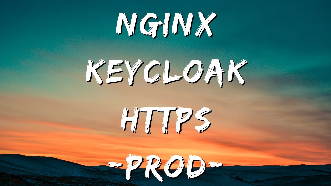 Deploy Keycloak to Production pt 1: Docker, NGINX, HTTPS