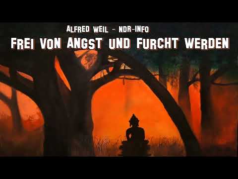Frei von Angst und Furcht werden - Alfred Weil ( NDR-Info, Buddhismus )