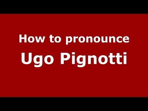 How to pronounce Ugo Pignotti (Italian/Italy)  - PronounceNames.com