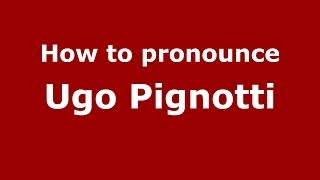 How to pronounce Ugo Pignotti