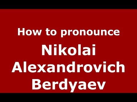 How to pronounce Nikolai Alexandrovich Berdyaev (Russian/Russia) - PronounceNames.com