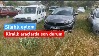 KİRALIK ARAÇLARDA SON DURUM /// ARABA SİLAHLI BİR OLAYA KARIŞTI