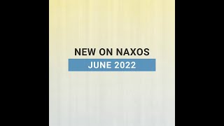 New Releases on Naxos: June 2022 Highlights