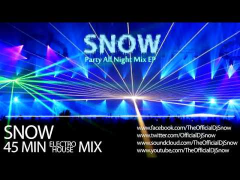 Snow's 45 Min Electro House Mix - 'Party All Night' Mix EP