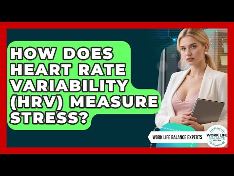 How Does Heart Rate Variability (HRV) Measure Stress? - Work Life Balance Experts