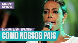 Samantha canta &quot;Como Nossos Pais&quot; (Elis Regina) | Samantha Canta | Música Multishow