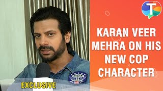 Karan Veer Mehra talks about his new Cop character on OTT platform video