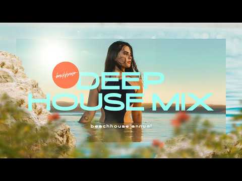 Deep House Mix 2025 | Beachhouse Annual | Chilled & Sophisticated House Grooves