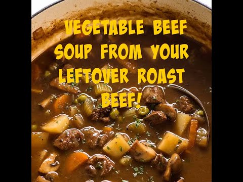 How to make beef vegetable soup with your leftover...