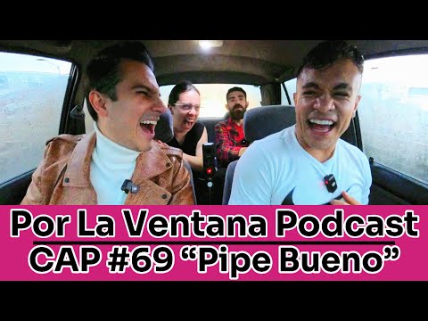 Por La Ventana Podcast #69: "PIPE BUENO" 🎤