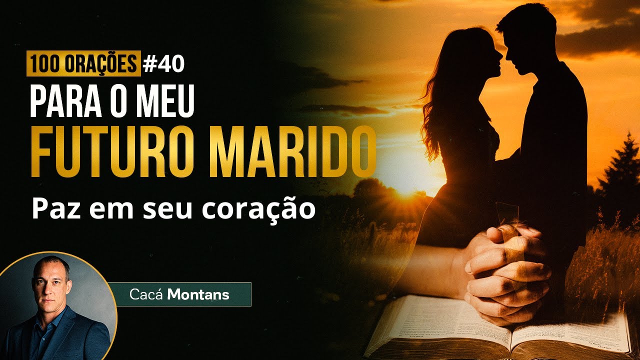 Dia 40 - ORE PARA QUE O CORAÇÃO DO SEU FUTURO MARIDO SEJA CHEIO DA PAZ DO SENHOR