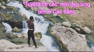 Tin Trong ngày | Phát hiện tuyệt tình cốc mới đẹp lung linh ở Cao Bằng