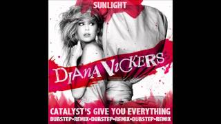 Diana Vickers - Sunlight (Catalyst&#39;s &quot;Give You Everything&quot; Dubstep Remix)