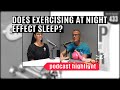 Does Exercising At Night Effect Sleep Podcast Highlight
