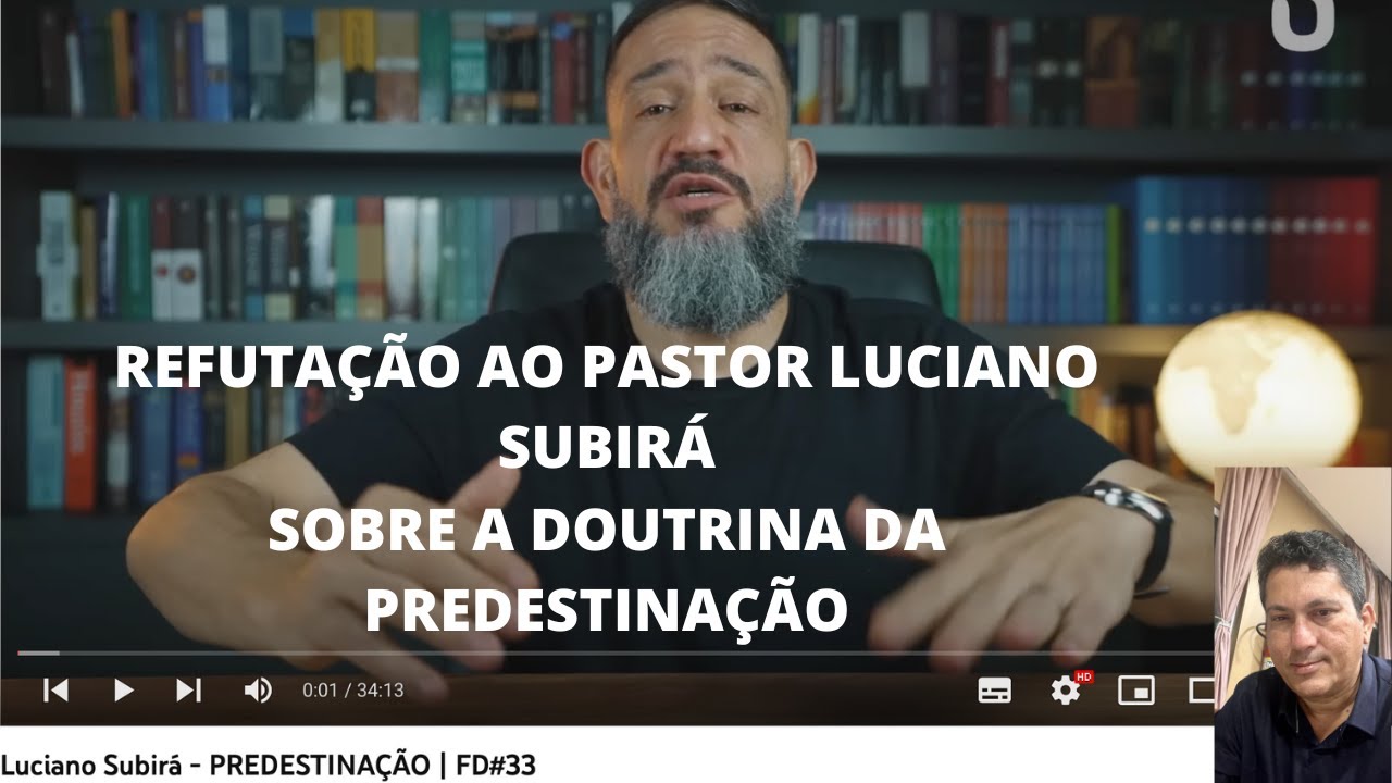 REFUTAÇÃO AO PR. LUCIANO SUBIRÁ SOBRE A PREDESTINAÇÃO