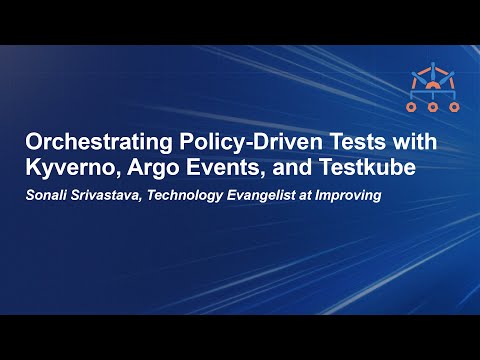 Orchestrating Policy-Driven Tests with Kyverno, Argo Events, and Testkube -- Sonali Srivastava