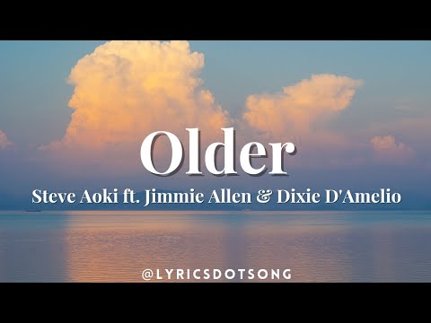 Steve Aoki ft. Jimmie Allen & Dixie D'Amelio- Older LYRICS
