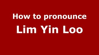How to pronounce Lim Yin Loo