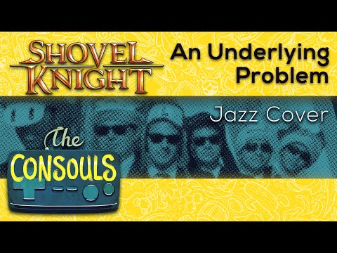 An Underlying Problem (Shovel Knight) Bebop Jazz Cover - The Consouls