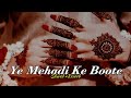 Ye Mehndi Ke Boote Slowed Reverbed Song 2024