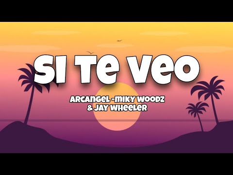 SI TE VEO 🔥 Arcangel - miky woodz & Jay wheeler ( letra)