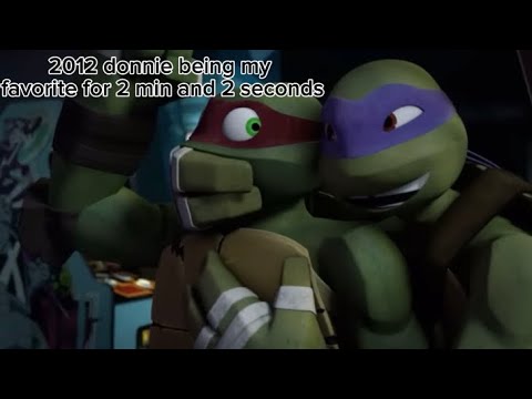 2012 Donnie Being My Favorite 2012 Turtle || for 2 min 2 seconds ||