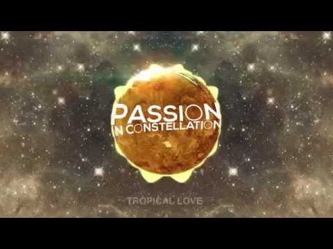 Passion in Constellation - Tropical Love (Official Alternate Video)