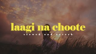 Laagi Na Choote - Arijit Singh || Slowed And Reverbed (Lofi Version)