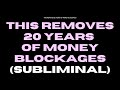 WARNING EXTREMELY POWERFUL This Removes 20 Years Of Money Blockages Subliminal INSTANT RESULTS