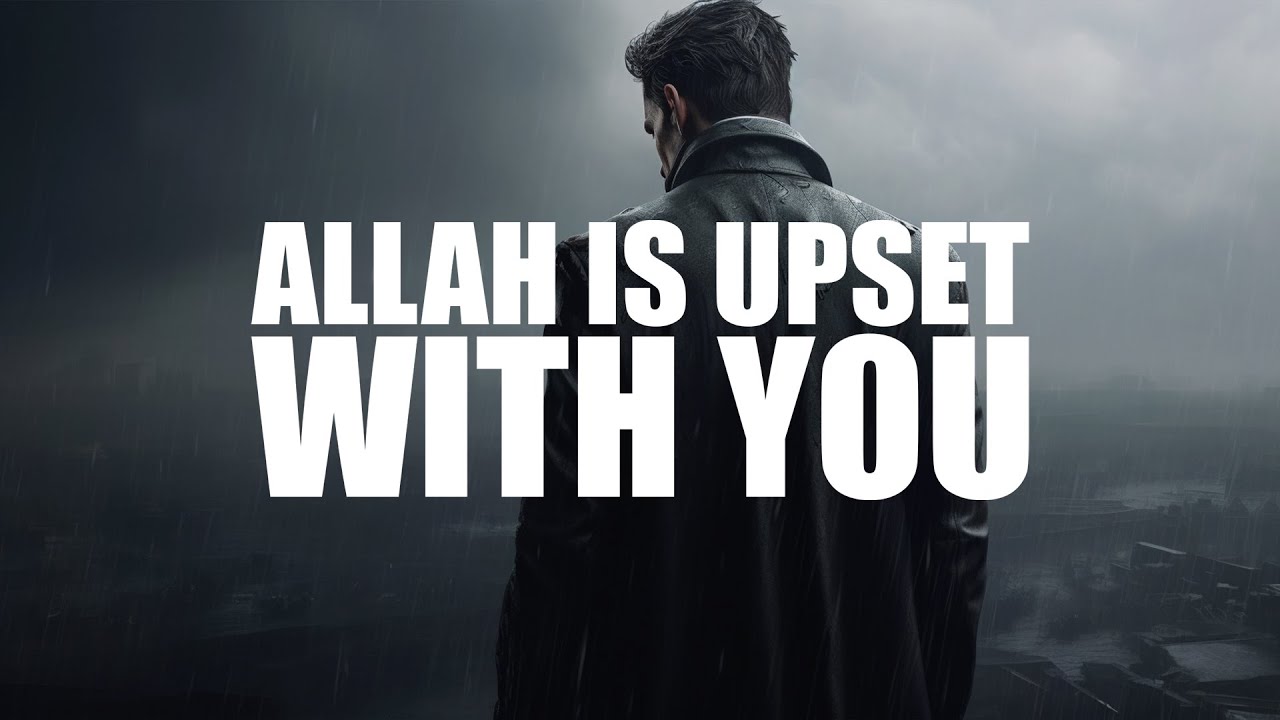 A SIGN THAT ALLAH IS VERY UPSET WITH YOU