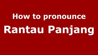 How to pronounce Rantau Panjang