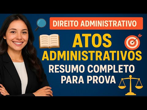 🔍📚 DIREITO ADMINISTRATIVO: ATOS ADMINISTRATIVOS RESUMO COMPLETO PARA PROVA 🎯⚖️