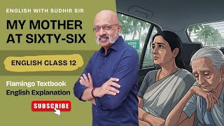 My Mother at Sixty-six | CBSE Class 12 English | Flamingo NCERT Textbook | Kamala Das | Sudhir Sir