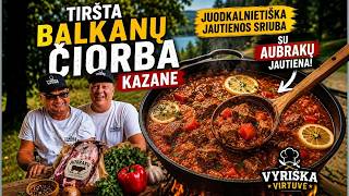 🔥 TIRŠTA BALKANŲ ČIORBA KAZANE | Juodkalnietiška jautienos sriuba 🔥